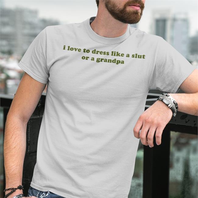 I Love To Dress Like A Slut Or A Grandpa Hat