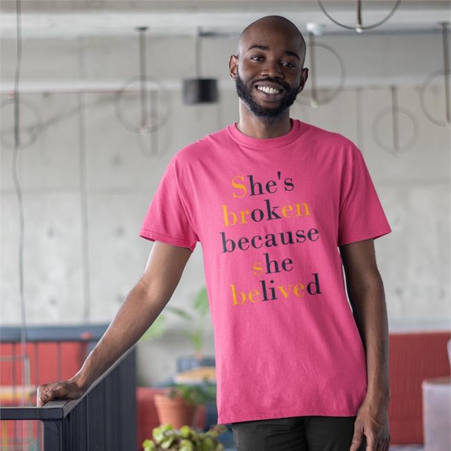 She's Broken Because She Believed Shirt Poorly Translated Shirts Translatedtees