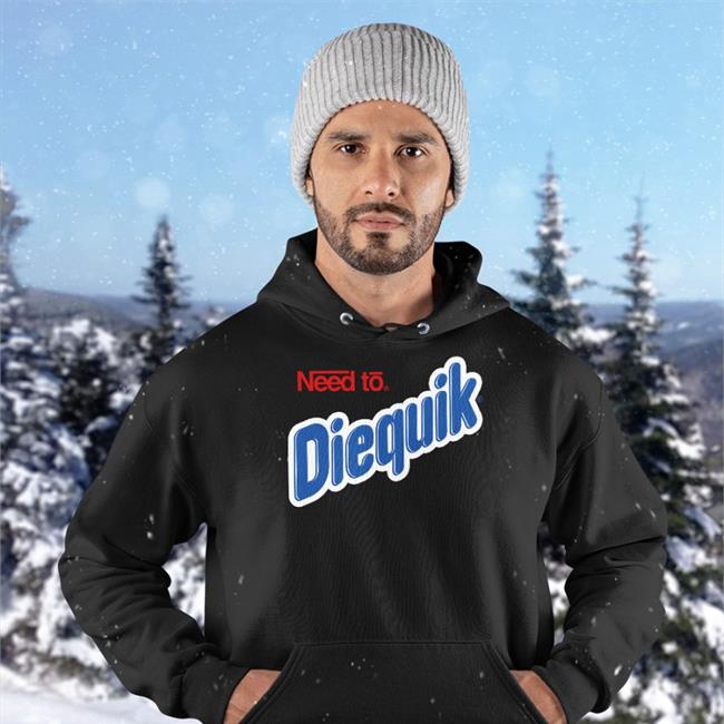 Shirts That Go Hard Need To Diequik T Shirt Very Cool Merch