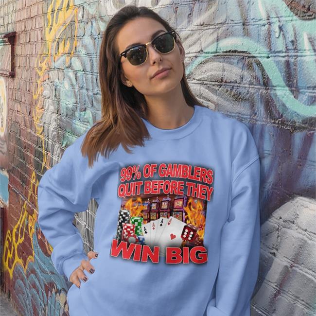 Crappy Worldwide Merch 99% Of Gamblers Quit Before They Win Big New Shirt Crappyworldwide