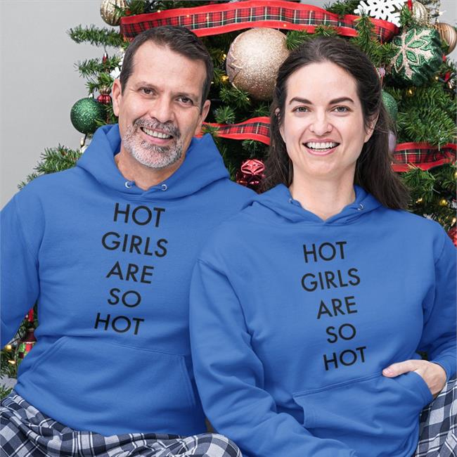 Shirts That Go Hard Shirtsthtgohard Hot Girls Are So Hot Shirt