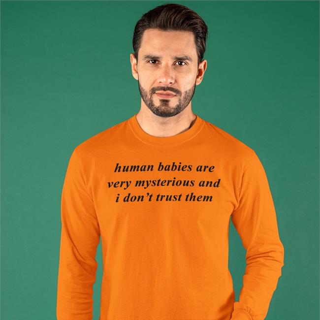 Knowyourorigin Human Babies Are Very Mysterious And I Don't Trust Them Sweatshirt