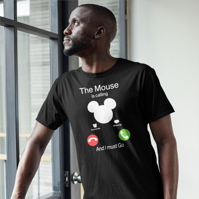 The Mouse Is Calling And I Must Go Shirt