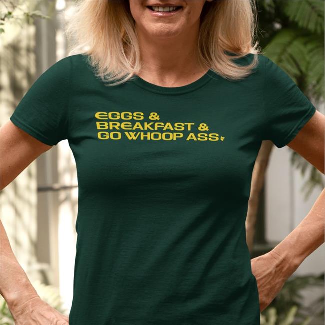 Eggs, Breakfast And Go Whoop Ass Sweatshirt