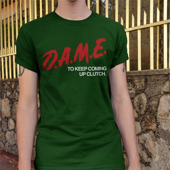 D.A.M.E. To Keep Coming Up Clutch Tee