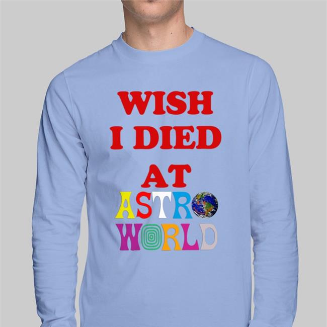 Wish I Died At Astro World T Shirt WildKatBrazy