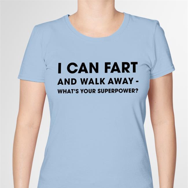 I Can Fart And Walk Away What's Your Superpower Tee Shirts Shinlchiro