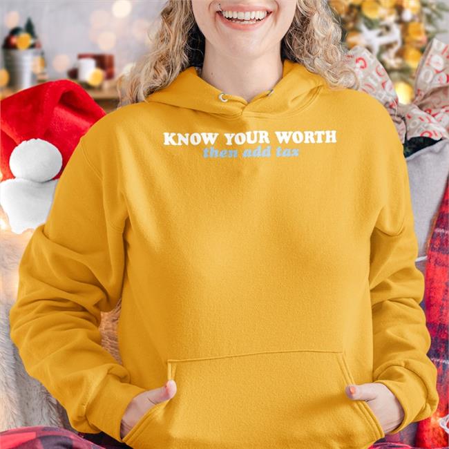 Know Your Worth Then Add Tax Shirts