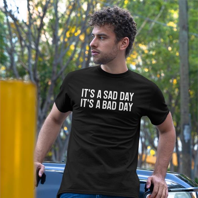 Willcain It's A Sad Day It's A Bad Day Shirt