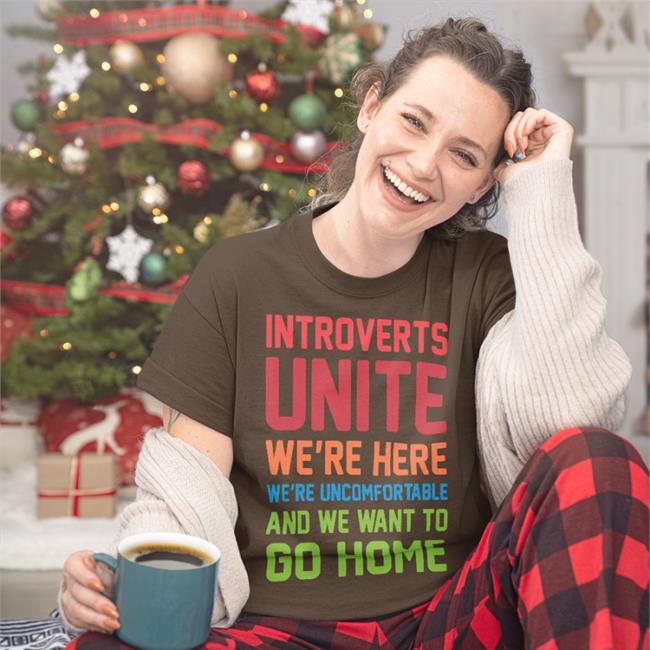 Steven Strogatz Wearing Introverts Unite We're Here We're Uncomfortable And We Want To Go Home T Shirts