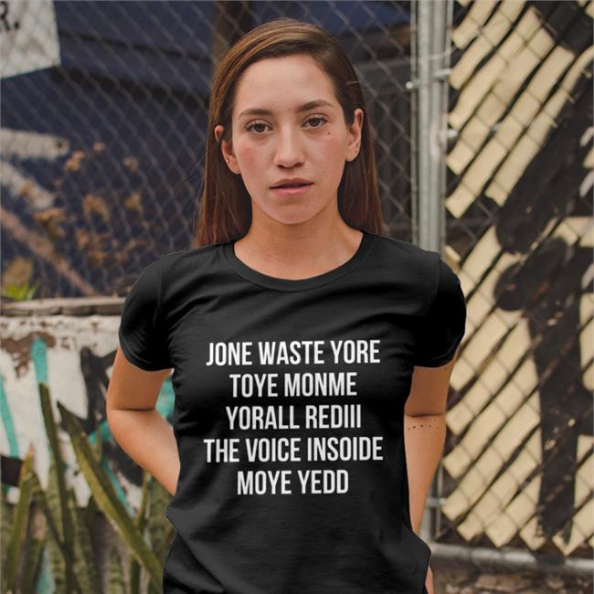 Matt Gay Jone Waste Yore Toye Monme Yorall Rediii The Voice Insoide Moye Yedo Shirt