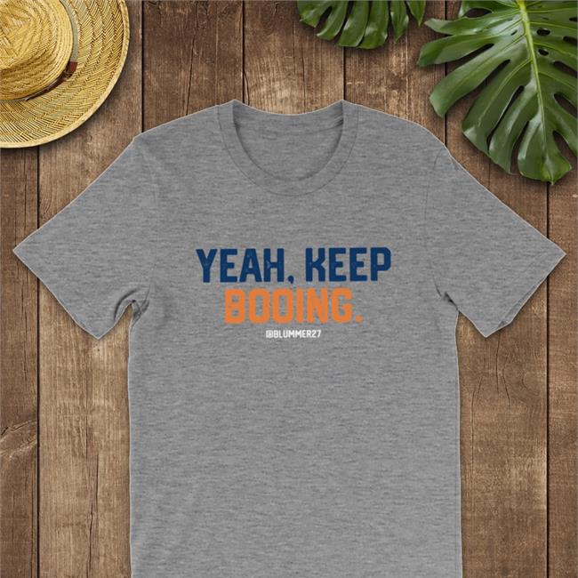 Yeah Keep Booing Tee Shirts