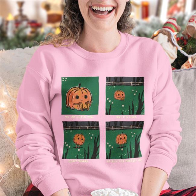 No One Picked Him But It's Okay Don't Worry He Will Pick Himself Up Shirt Pumpkins