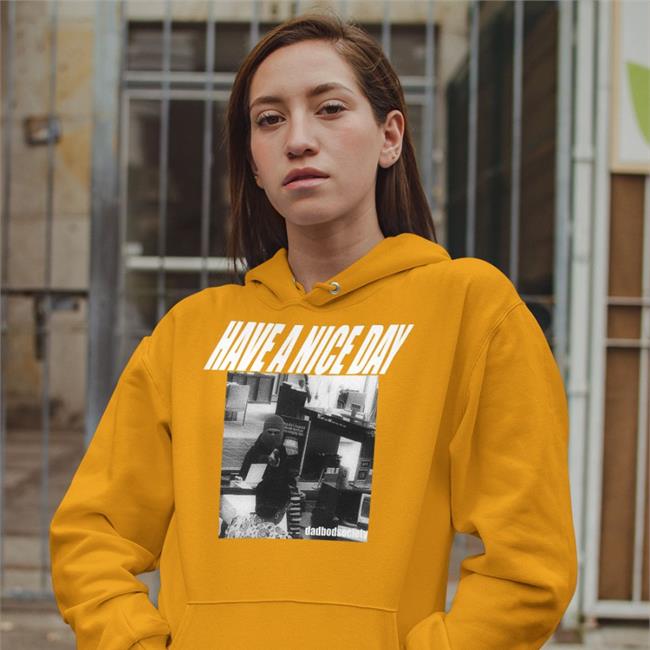 Have A Nice Day Dadbodsociety Shirts