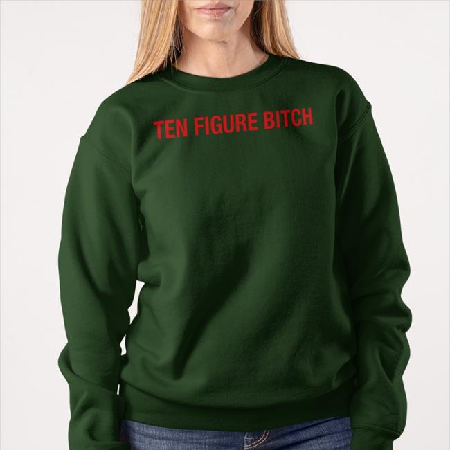 Ten Figure Bitch Sweatshirt