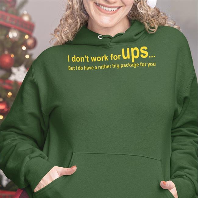 I Don’T Work For Ups But I Do Have A Rather Big Package For You Tee Shirt