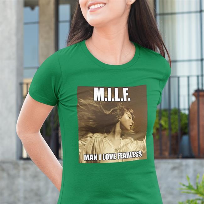 Wildest Dreams Haha Milf Man I Love Fearless Shirt