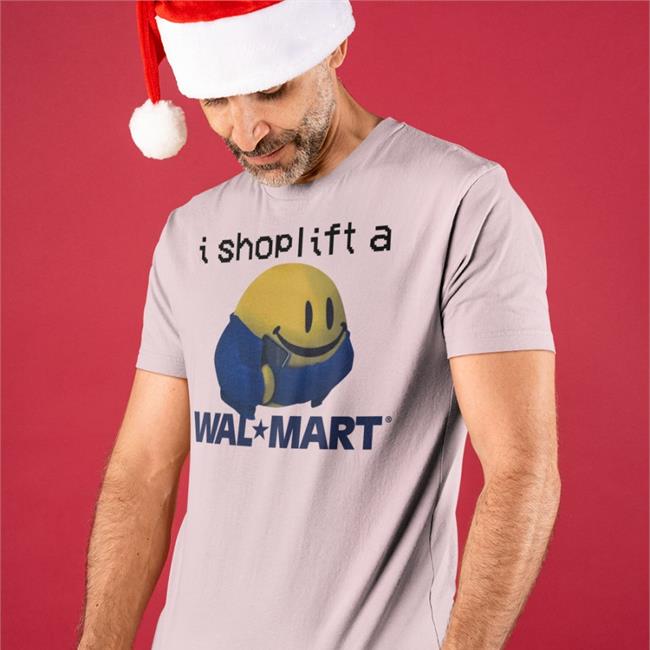 I Shoplift At Walmart Shirt
