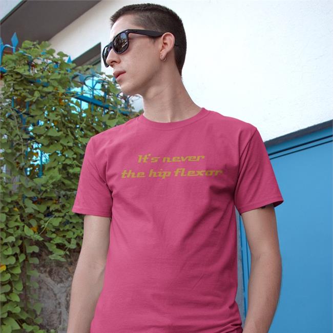 Md It's Never The Hip Flexor T Shirts James Noake