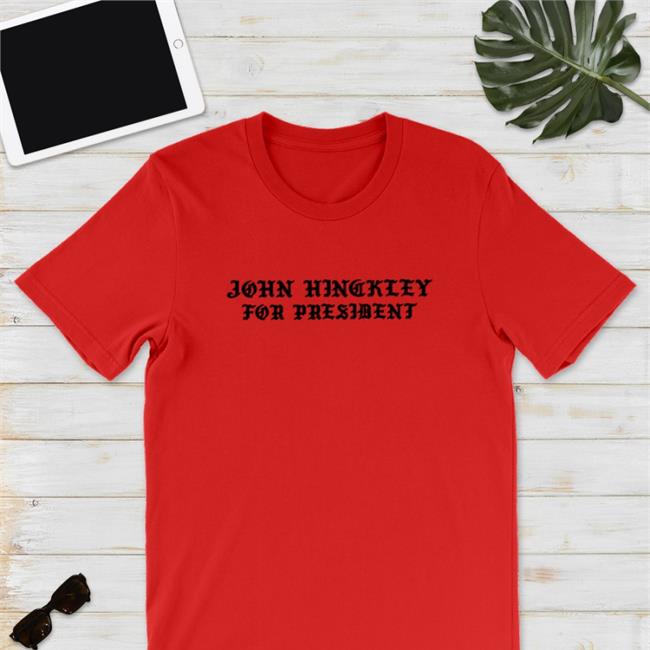 John Hinckley Merch John Hinckley For President 2024 Shirt