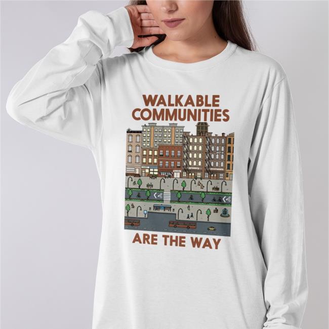 Walkable Communities Are The Way T Shirts
