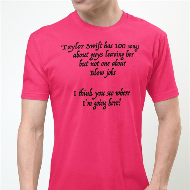 Taylor Swift Has 100 Songs About Guys Leaving Her But Not No One About Blow Jobs Hooded Sweatshirt