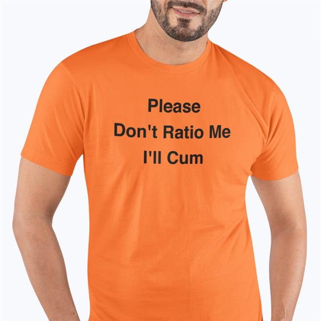 Please Don't Ratio Me I'll Cum Shirt Shirts That Go Hard Thegoodshirts Store