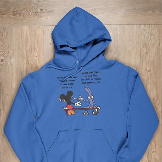 Obamaeracons Man I Wish Me Made More Than 7.25 An Hour Yeah But The Big Mac T Shirt Mickey & Bugs Bunny
