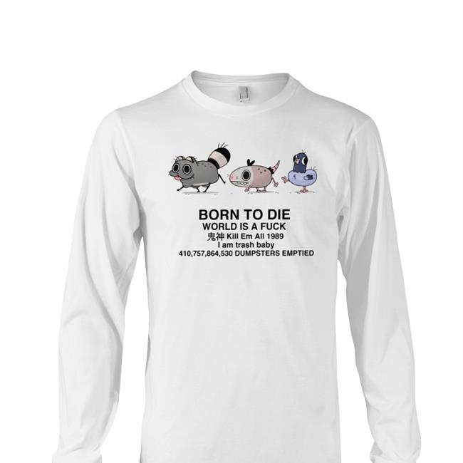 Doodlelot Born To Die World Is A Fuck I Am Trash Baby Dumpsters Emptied Shirts