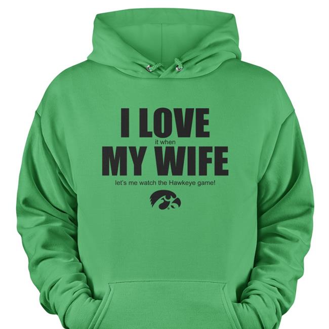 I Love It When My Wife Let's Me Watch The Hawkeye Game Shirts Yellow