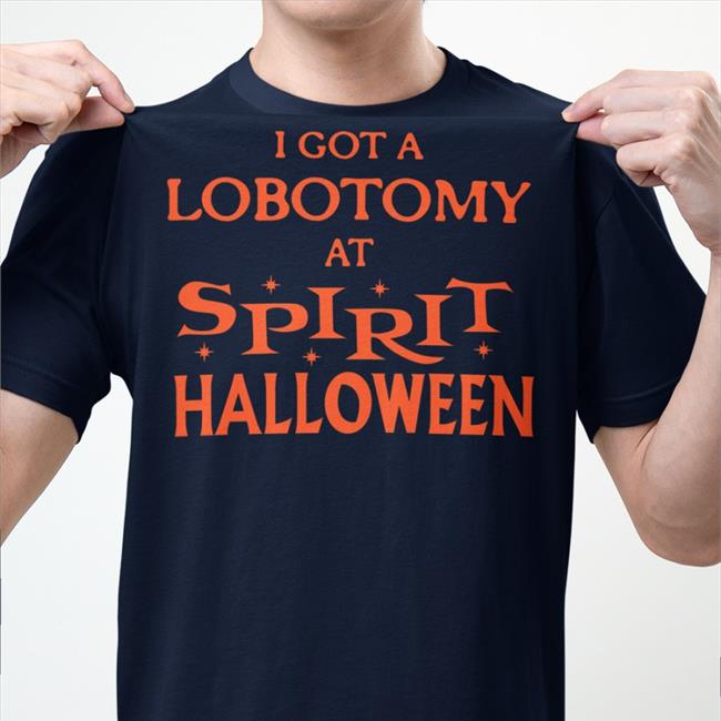 I Got A Lobotomy At Spirit Halloween T Shirts