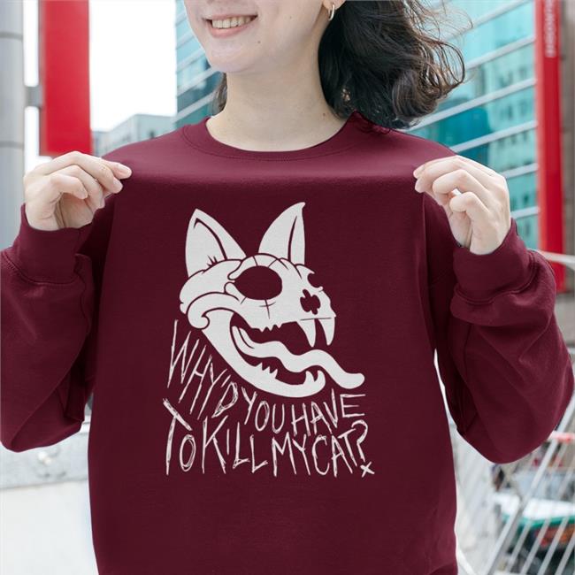 Why'd You Have To Kill My Cat T-Shirt