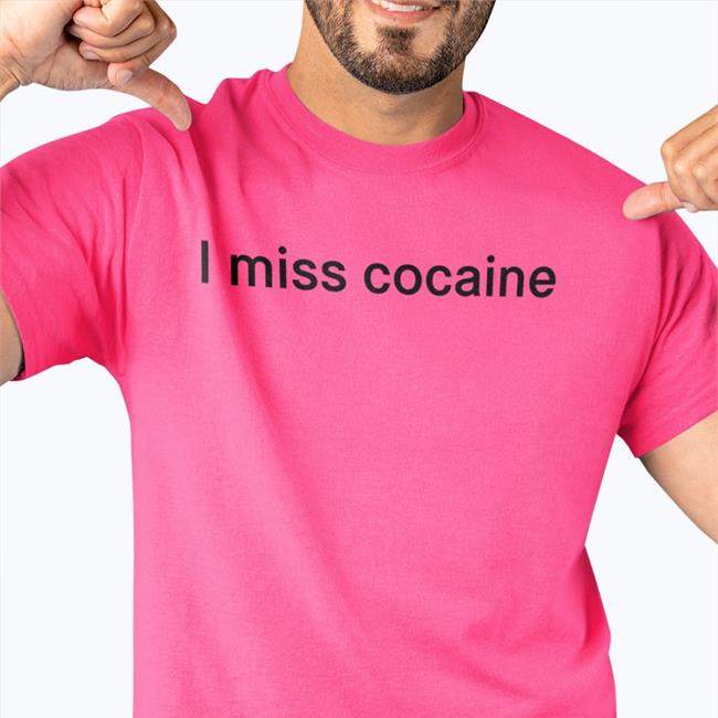 Shirtsthtgohard I Miss Cocaine Shirt Shirts That Go Hard