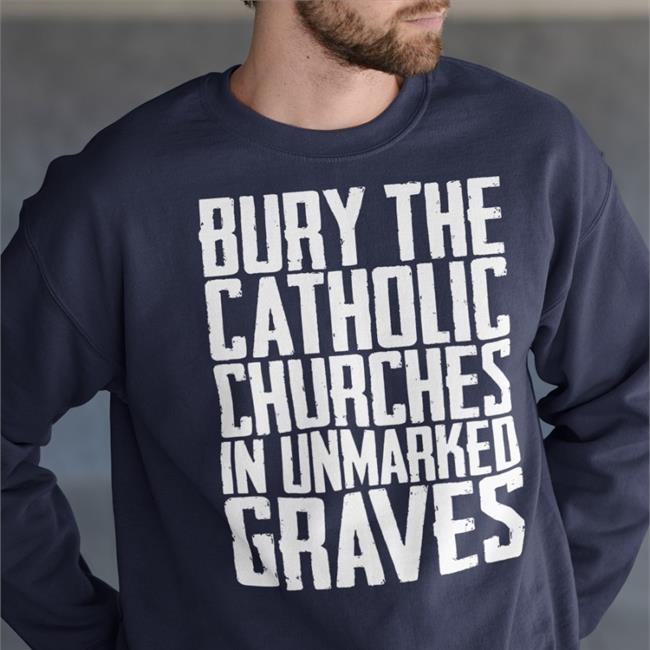 Americanindian8 Bury The Catholic Churches In An Unmarked Graves T Shirts