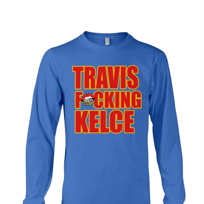 Fitlifemama Travis Fucking Kelce Funny T Shirt Chiefs Kingdom