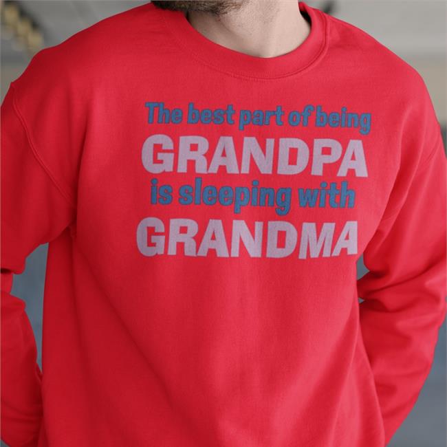 The Best Part Of Being Grandpa Is Sleeping With Grandma Tee