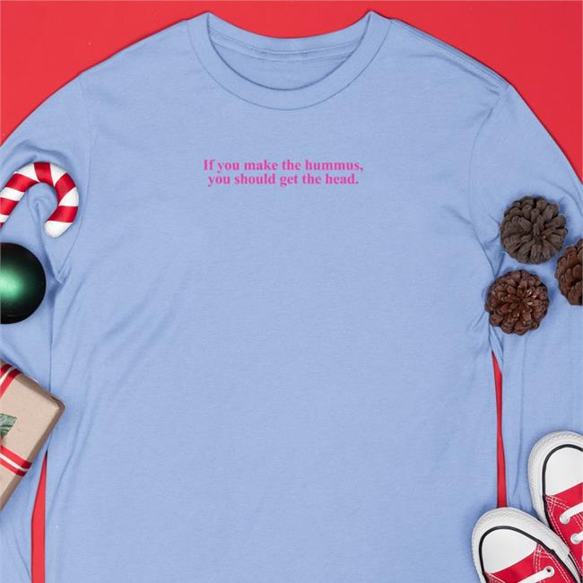 If You Made The Hummuas You Should Get The Head Hoodied Sweatshirt