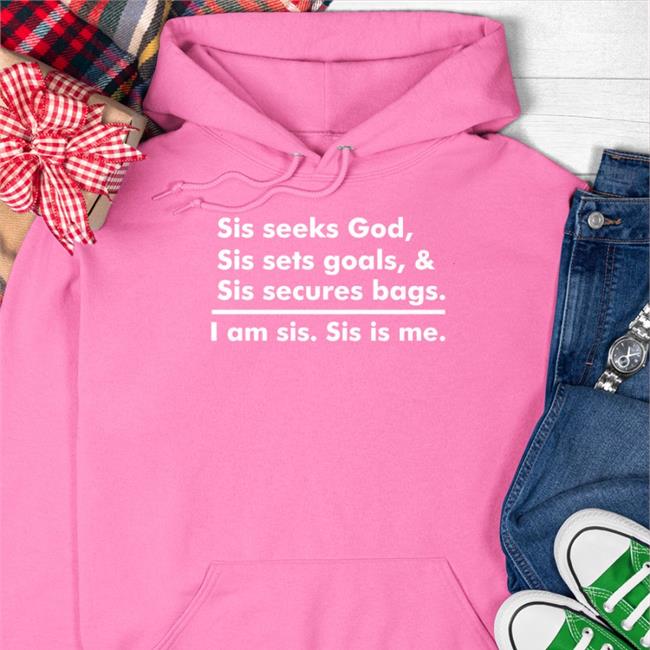Sis Seeks God Sis Sets Goals & Sis Secures Bags I Am Sis Sis Is Me T Shirt