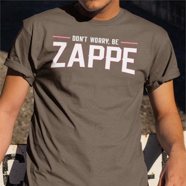 Don't Worry Be Zappe New Shirt