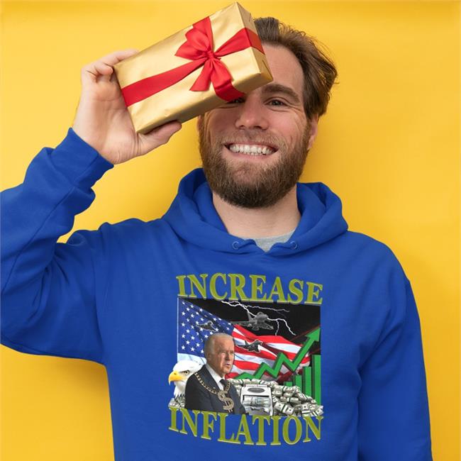 Increase Inflation Shirt Hard Shirts Merch Joe Biden