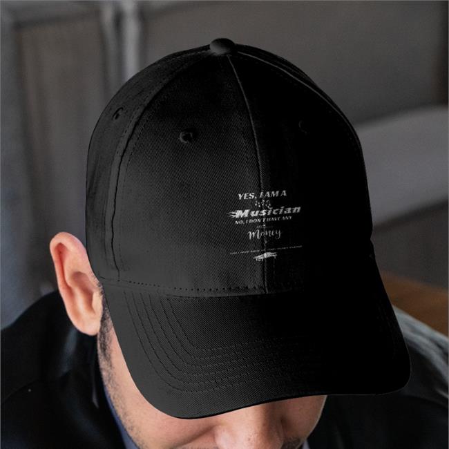 Yes I Am A Musician No I Don't Have Any Money Hats