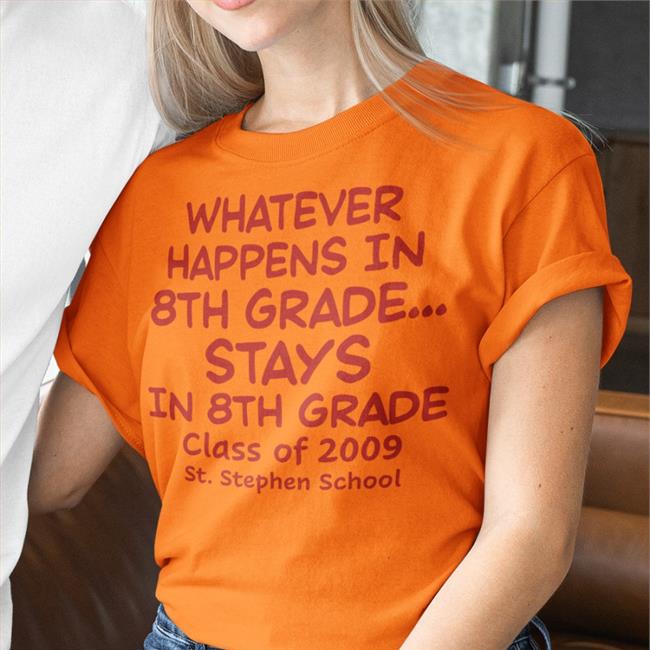 Weird Thrift Store Shirts Whatever Happens In 8Th Grade Stays In 8Th Grade Class Of 2009 St Stephen School Shirt Strangethrift