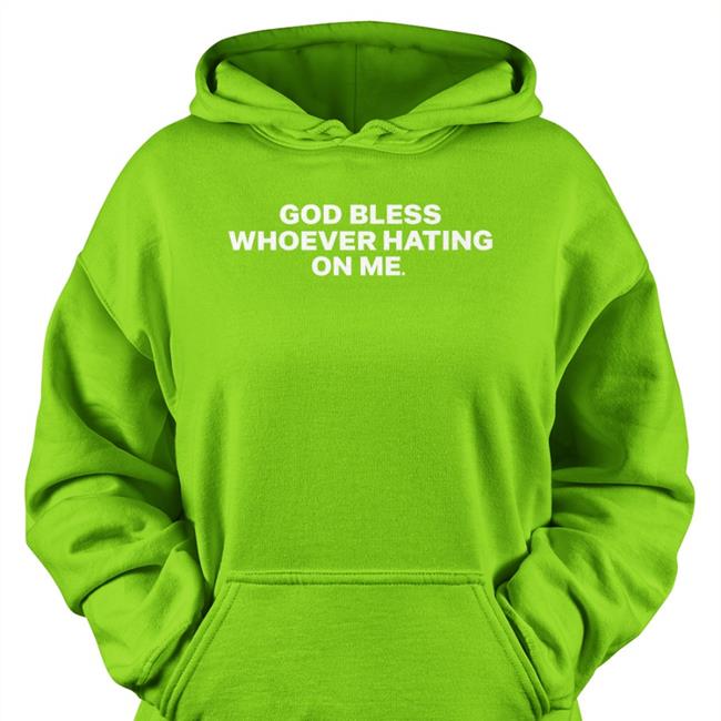 God Bless Whoever Hating On Me Sweatshirt Rubythevalley