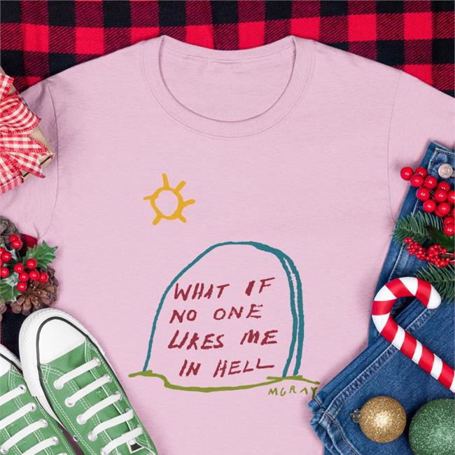 What If No One Likes Me In Hell Sweatshirt