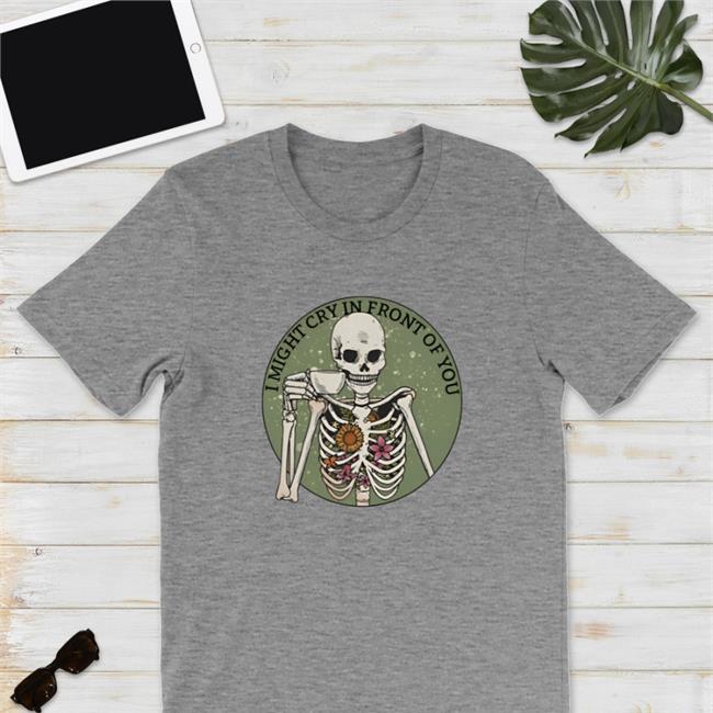 I Might Cry In Front You Shirts