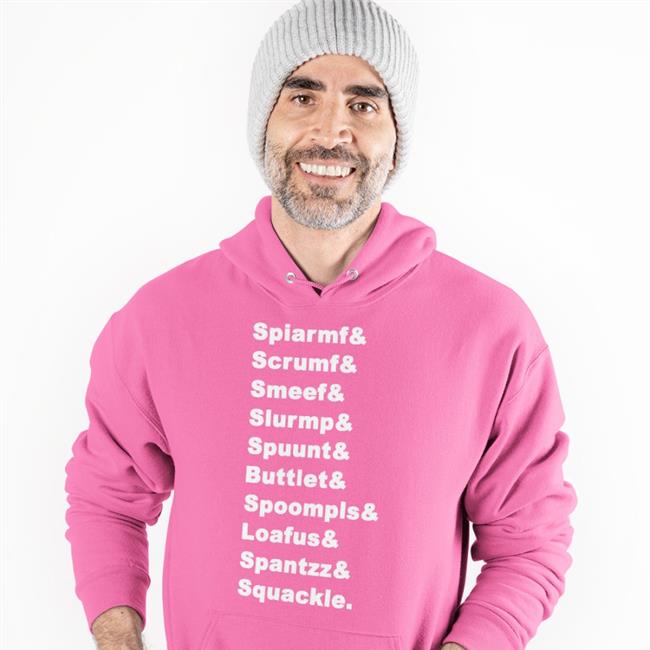 Spiarmf Scrumf Smeef Slurmp Spuunt Buttlet Spoompls Loafus Spantzz Squackle Hoodie Sweatshirt
