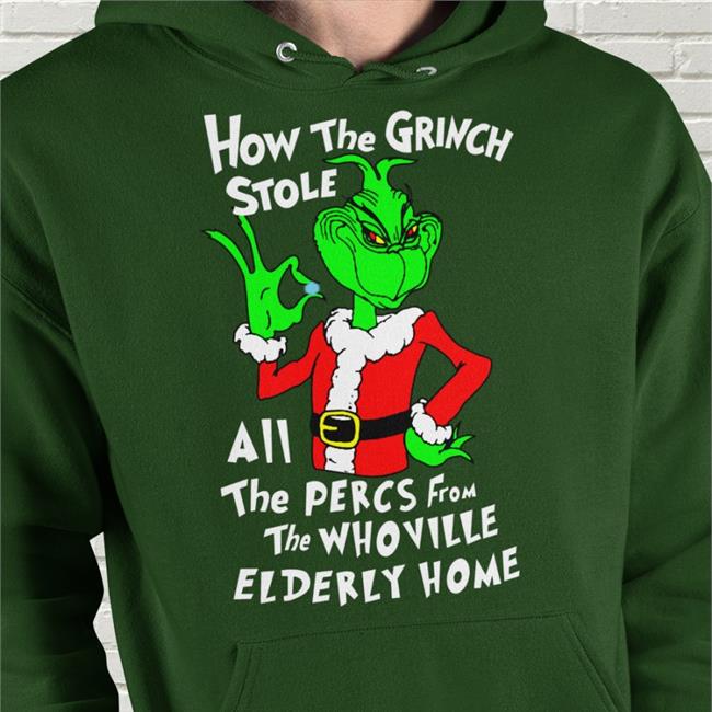 Shirtsthtgohard Store How The Grinch Stole All The Perces From The Who Ville Elderly Home Shirts