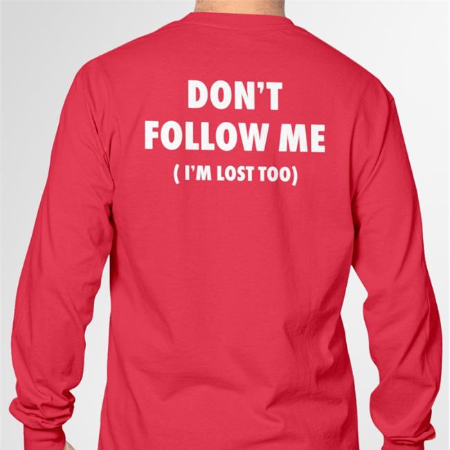 ImagesAlbum Black Don't Follow Me I'm Lost Too Shirt