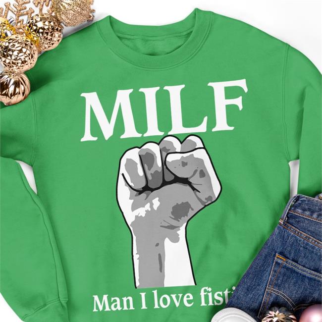 Goodshirts Shirt Milf Man I Love Fisting T Shirt Shirts That Go Hard