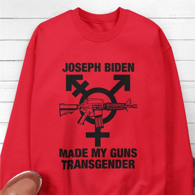 Goodshirts Store Joseph Biden Made My Guns Transgender Hoodie Shirts With Threatening Auras